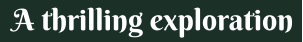 A thrilling exploration