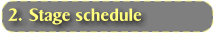 2. 	Stage schedule